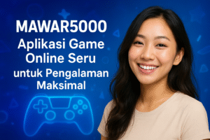 MAWAR5000 Aplikasi Game Online Seru untuk Pengalaman Maksimal